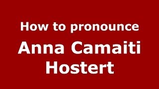 How to pronounce Anna Camaiti Hostert