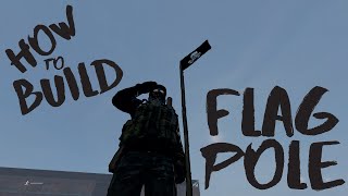 How to Build a Flag Pole - DayZ Tutorial