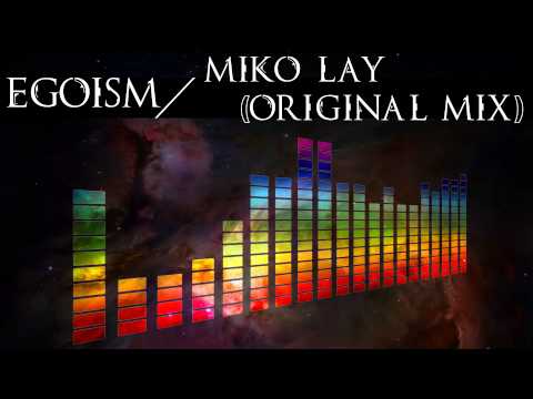 Egoism -- Miko Lay (Original Mix)