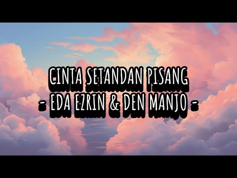 CINTA SETANDAN PISANG ~ EDA EZRIN & DEN MANJO ( Lirik )