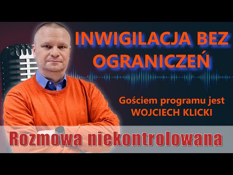 Inwigilacja bez ograniczeń. Wojciech Klicki w „Rozmowie Niekontrolowanej”