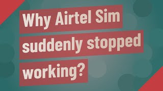 Why Airtel Sim suddenly stopped working?