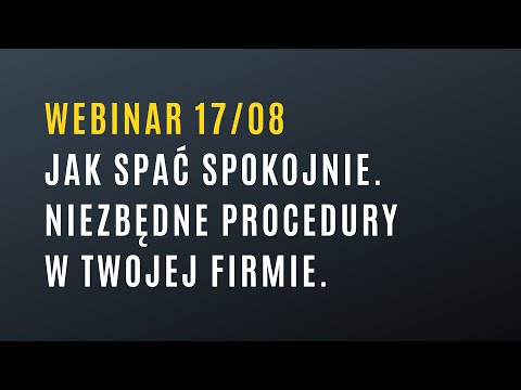 Webinar: Jak spać spokojnie. Niezbędne procedury w twojej firmie.