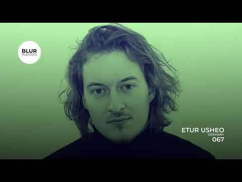 Blur Podcasts 067 - Etur Usheo (Germany)