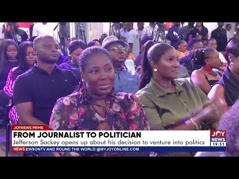 From journalist to politician: Jefferson Sackey opens up about his decision to venture into politics