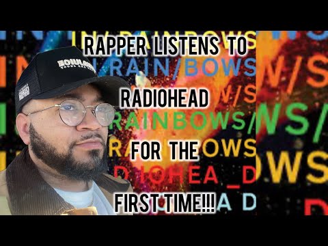 RAPPER LISTENS TO RADIOHEAD FOR THE FIRST TIME!!!