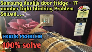 Samsung double door fridge — 17 number light blinking problem solved