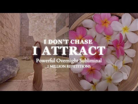 [POWERFUL SUBLIMINAL] I Don't Chase, I Attract - Overnight Subliminal Audio - 1 Million Repetitions