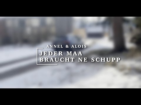 Jeder Maa braucht ne Schupp [Annel & Alois]