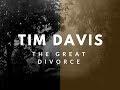 TIM DAVIS  // THE GREAT DIVORCE