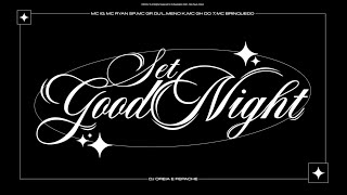 SET GOODNIGHT - Mc IG, Mc Ryan SP, Mc GP, Du'L, Meno K, Mc GH do 7, Mc Brinquedo (Dj Oreia, Fepache)