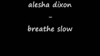 alesha dixon breathe slow lyrics in description box