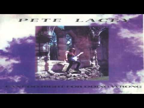 Pete Lacey - Is This Love? - Can't Do Right For Doing Wrong