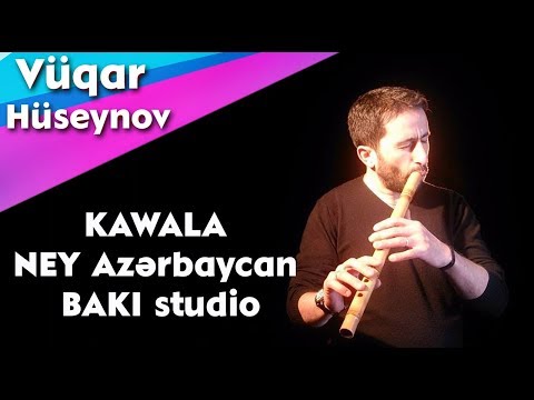 Neyzen Vugar Huseynov - KAWALA, NEY Azərbaycan, BAKİ studio