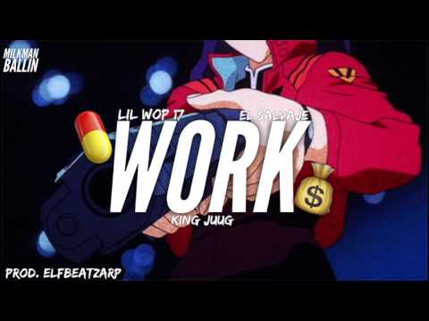 Lil Wop 17- Work ft. El Salvaje & King JUUG