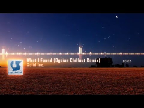 Solid Inc - What I Found [OGSIAN Chillout Remix]