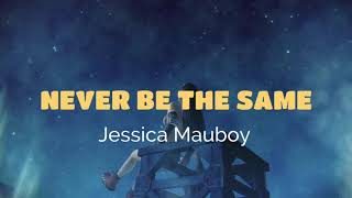 JESSICA MAUBOY-Never Be The Same Lyrics |MeVRowX Lyrics