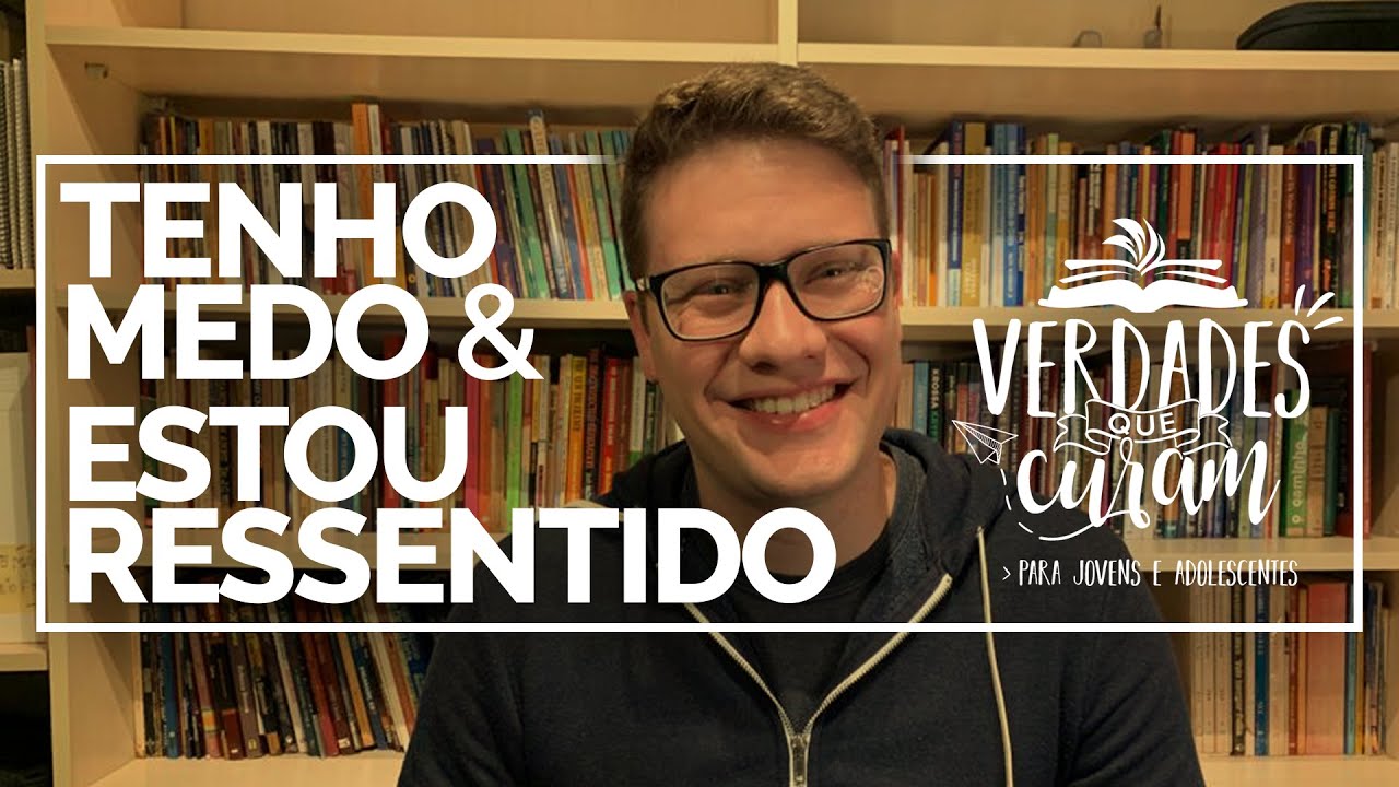 Medos & Ressentimentos | VERDADES QUE CURAM