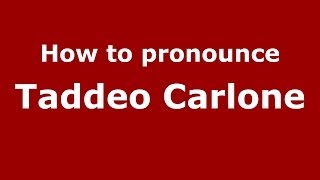 How to pronounce Taddeo Carlone
