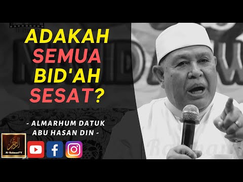 Almarhum Datuk Abu Hasan Din - Adakah SEMUA BID'AH SESAT?