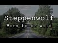 Steppenwolf - Born To Be Wild (Lyrics)