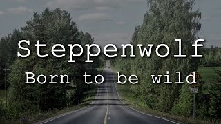 Steppenwolf - Born To Be Wild (Lyrics)