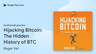 Hijacking Bitcoin: The Hidden History of BTC (Audiobook Summary)