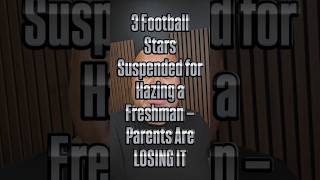 3 Football Stars Suspended for Hazing a Freshman — Parents Are LOSING IT