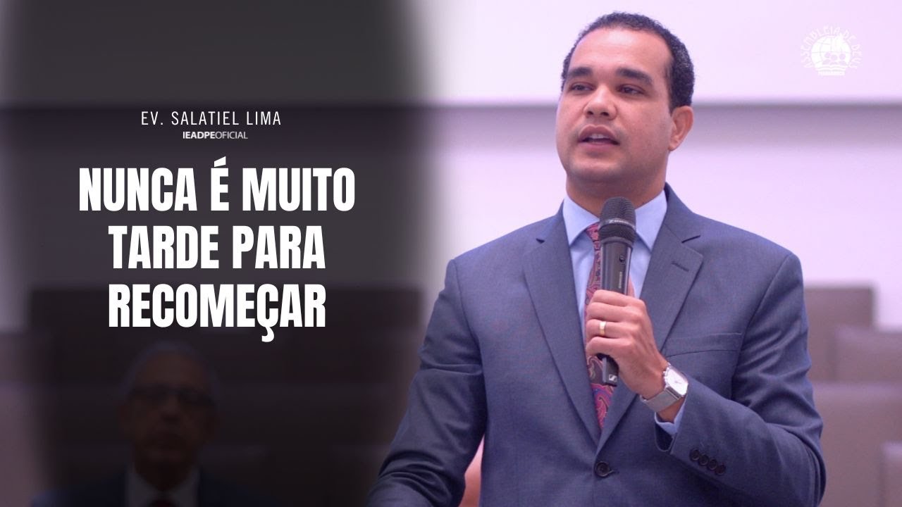 EV. SALATIEL LIMA [4K] NUNCA É MUITO TARDE PARA RECOMEÇAR - TEMPLO CENTRAL DA IEADPE 17/03/2024