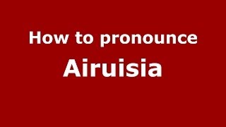 How to pronounce Airuisia