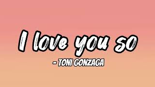 I love you so lyrics - Toni Gonzaga