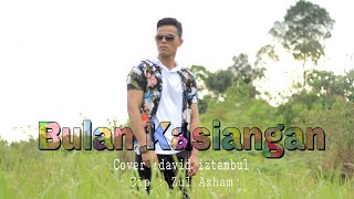 Download lagu David iztambul - Bulan Ka Siangan - By : Zul azham mp3