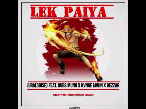 LEK PAIYA (2024) - Jura (3Dise) Ft.Dubs Muno x Kande Mvhn & Dezzar (Muffin Records)