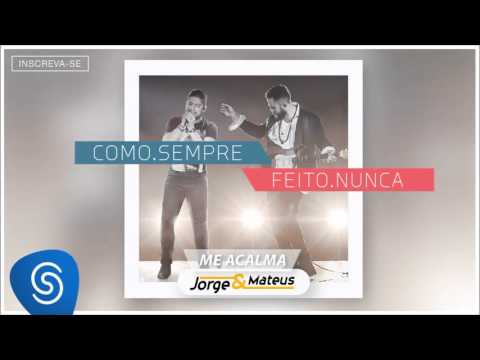 Jorge & Mateus - Me Acalma [Como Sempre Feito Nunca] (Áudio Oficial)
