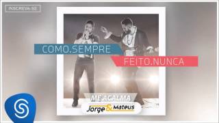 Jorge &amp; Mateus - Me Acalma [Como Sempre Feito Nunca] (Áudio Oficial)