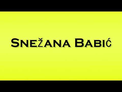 Pronunciation of Snezana Babic
