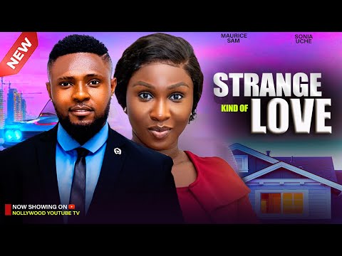STRANGE KIND OF LOVE - MAURICE SAM VS SONIA UCHE 2025 NIGERIAN NOLLYWOOD MOVIES