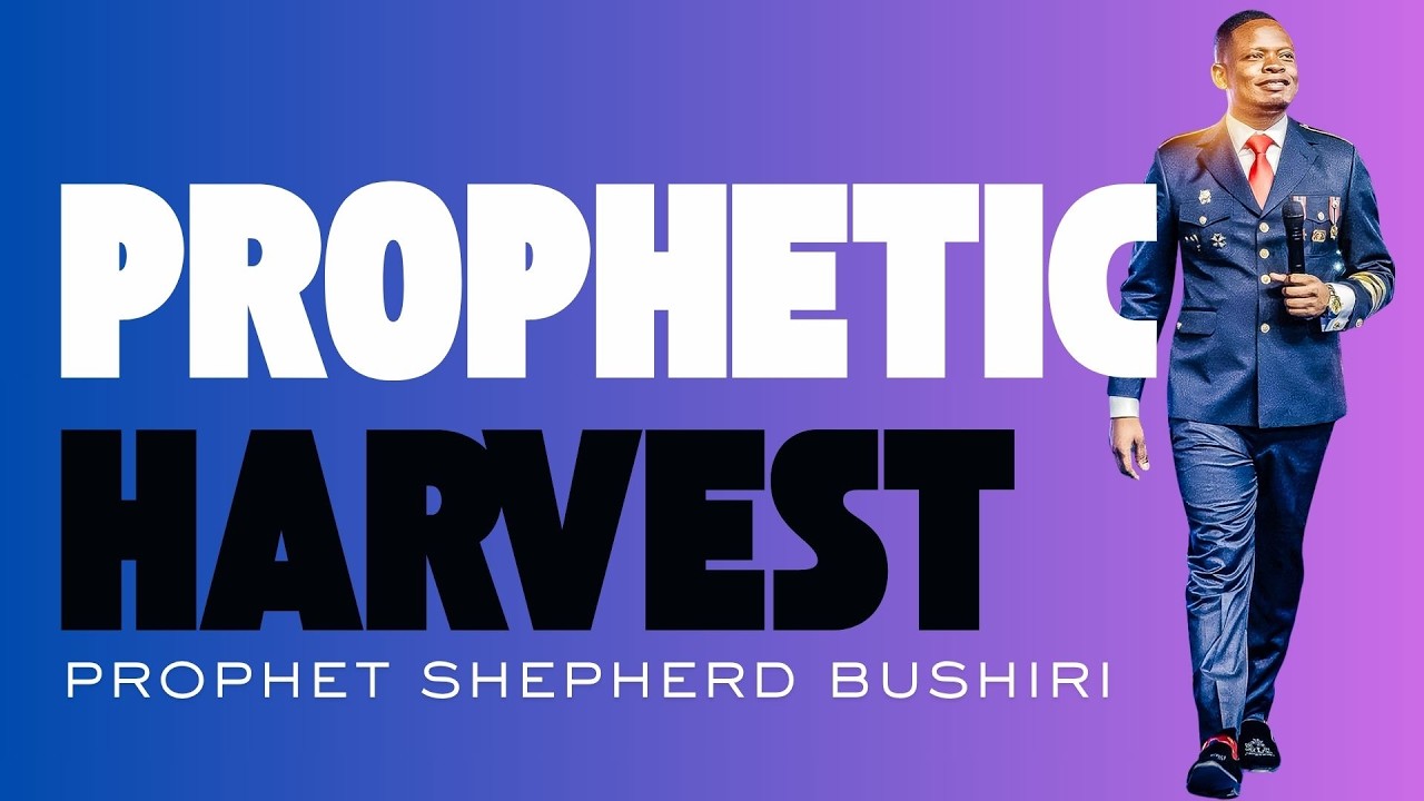 PROPHETIC HARVEST | PROPHET SHEPHERD BUSHIRI