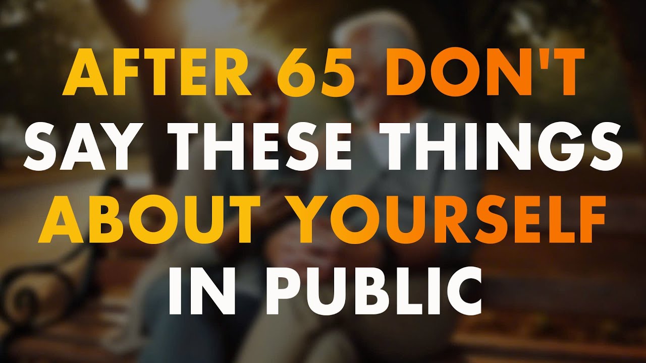 After 65, Don’t Say These Things About Yourself In Public