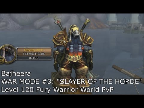 Bajheera - WAR MODE #3: SLAYER OF THE HORDE - Level 120 Fury Warrior World PvP