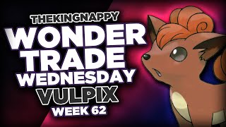 Wondertrade Wednesday LIVE! - Week 62 [Vulpix]