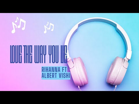 LOVE THE WAY YOU LIE RIHANNA FT ALBERT VISHI