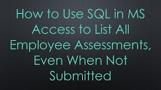 Download the video "How to Use SQL in MS Access to List All Employee Assessments, Even When Not Submitted"