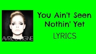 Avril Lavigne - You Ain&#39;t Seen Nothin&#39; Yet | Lyrics