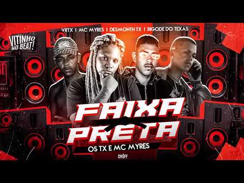 BIGODE DO TEXAS, DESMONTH TX, MC VRTX Feat. MC MYRES - FAIXA PRETA - VYTINHO NO BEAT - OS TX