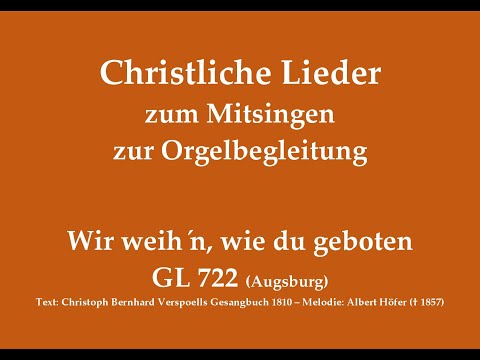 Wir weihn, wie du geboten GL 722 (Augsburg) – Gabenbereitungslied zum Mitsingen mit Orgelbegleitung