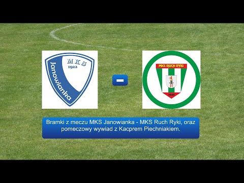 Bramki z meczu Janowianka - Ruch Ryki, oraz pomeczowy wywiad z Kacprem Piechniakiem.