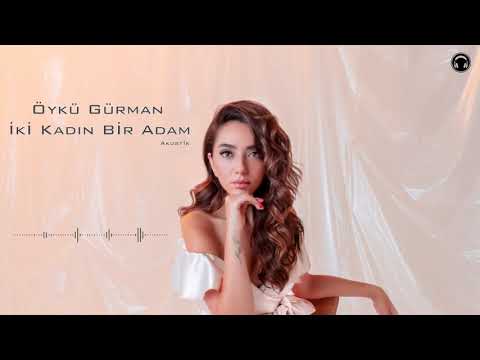 Öykü Gürman - İki Kadın Bir Adam (Akustik)