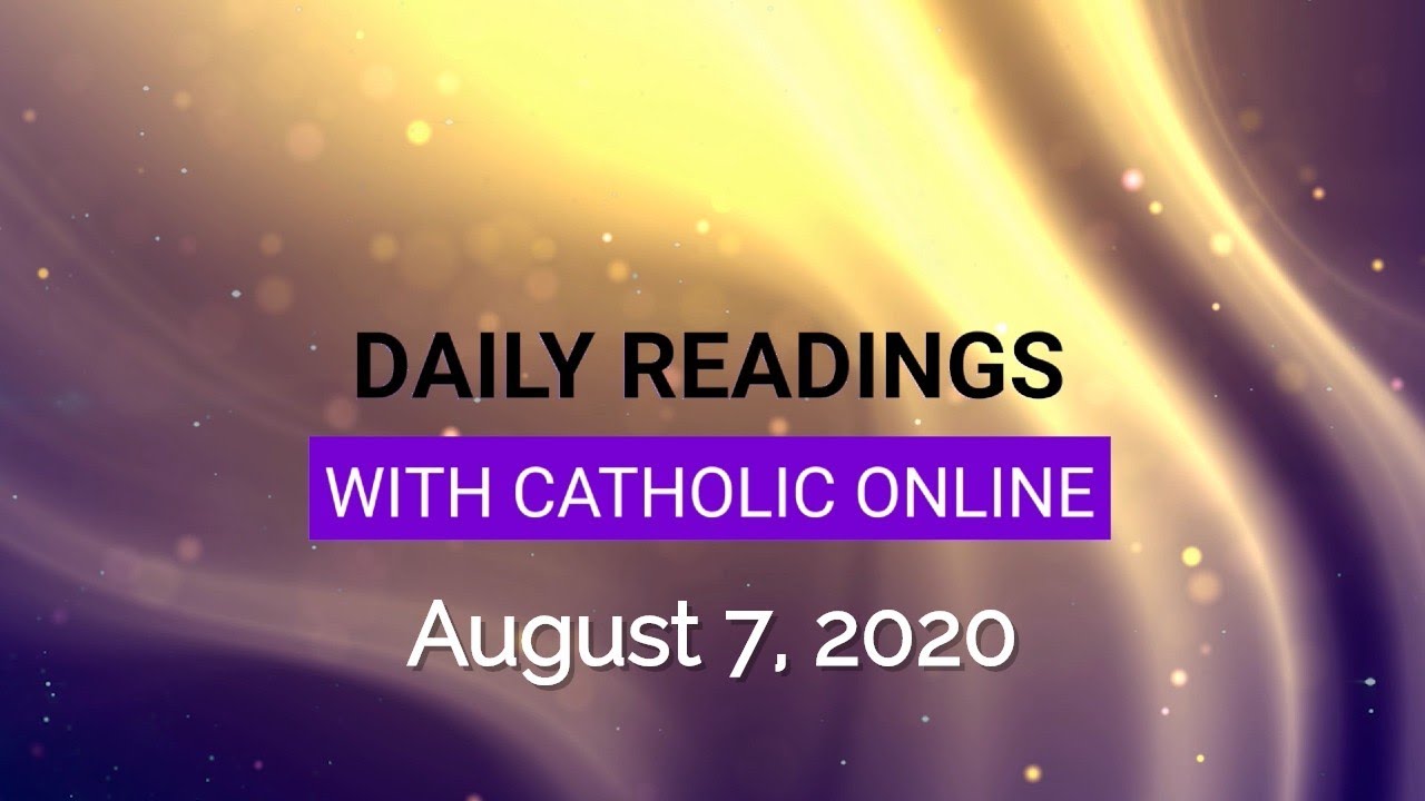Catholic Daily Mass Reading 7th August 2020 Catholic Daily Mass Reading 7th August 2020