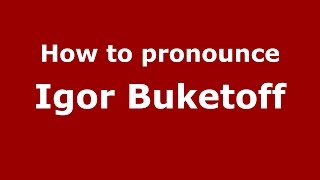 How to pronounce Igor Buketoff